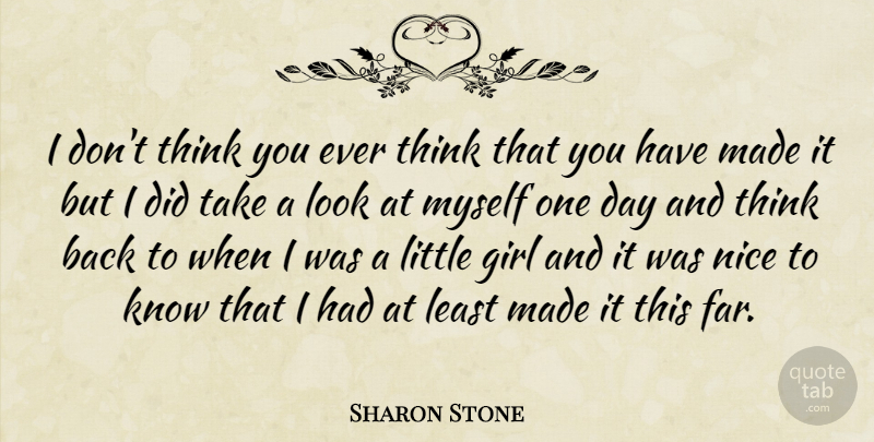 Sharon Stone Quote About Girl, Nice: I Dont Think You Ever...