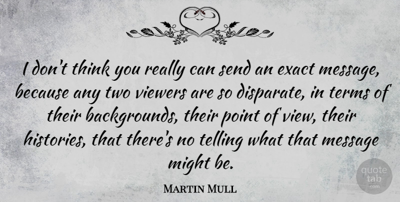 Martin Mull Quote About Thinking, Two, Views: I Dont Think You Really...