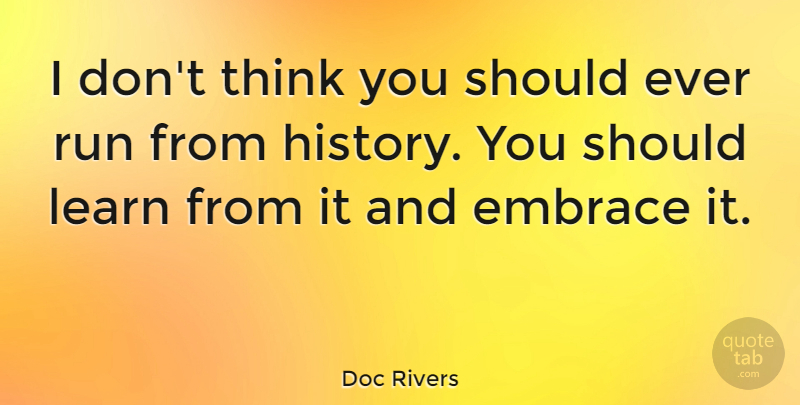 Doc Rivers Quote About History, Run: I Dont Think You Should...