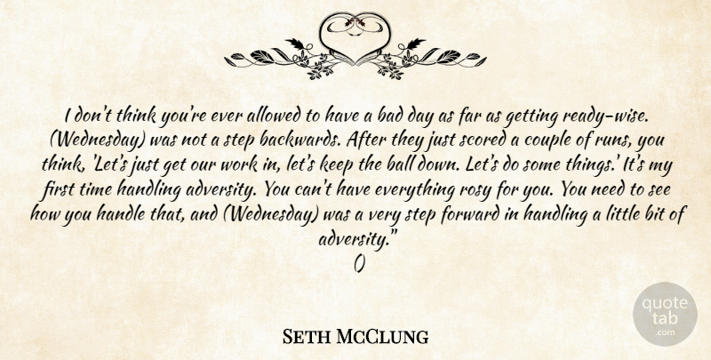 Seth McClung Quote About Allowed, Bad, Ball, Bit, Couple: I Dont Think Youre Ever...