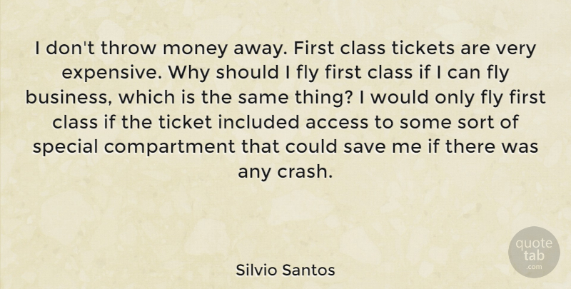 Silvio Santos Quote About Access, Business, Class, Included, Money: I Dont Throw Money Away...