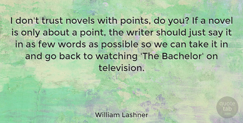 William Lashner Quote About Few, Novels, Possible, Trust, Watching: I Dont Trust Novels With...