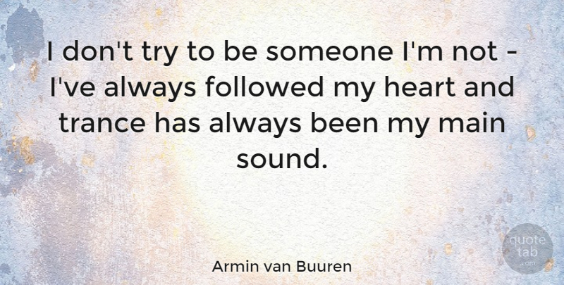Armin van Buuren Quote About Followed, Main: I Dont Try To Be...