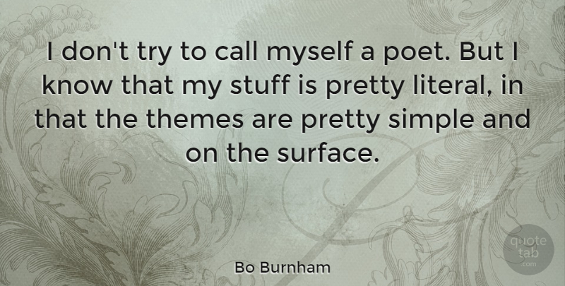 Bo Burnham Quote About Simple, Trying, Stuff: I Dont Try To Call...