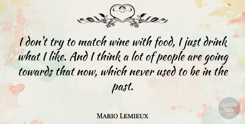 Mario Lemieux Quote About Wine, Past, Insomnia: I Dont Try To Match...