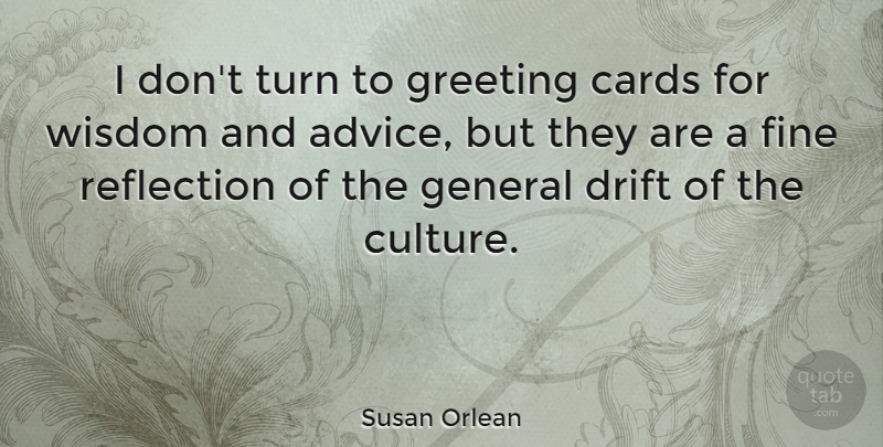 Susan Orlean Quote About Reflection, Advice, Cards: I Dont Turn To Greeting...