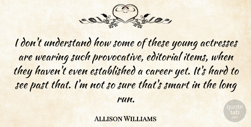 Allison Williams Quote About Running, Smart, Past: I Dont Understand How Some...