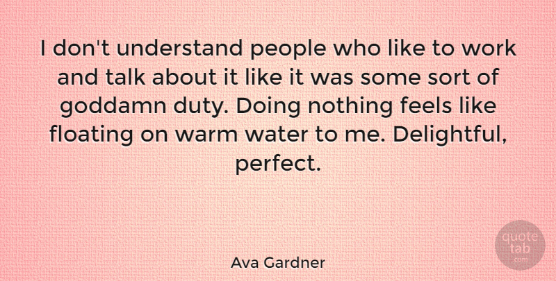 Ava Gardner Quote About Feels, Floating, People, Sort, Talk: I Dont Understand People Who...