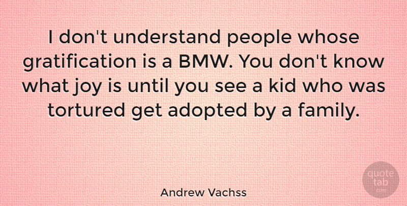 Andrew Vachss Quote About Kids, Bmw, People: I Dont Understand People Whose...