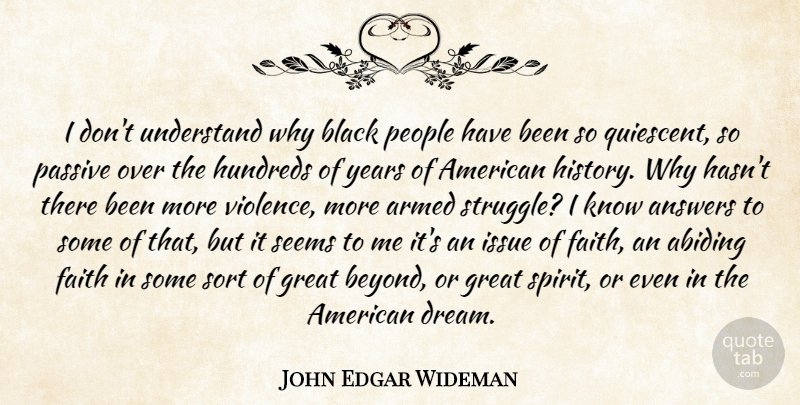 John Edgar Wideman Quote About Answers, Armed, Black, Faith, Great: I Dont Understand Why Black...