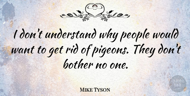 Mike Tyson Quote About Motivation, Fear, People: I Dont Understand Why People...