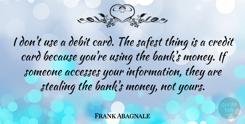 Frank Abagnale Quote About Cards, Use, Credit: I Dont Use A Debit...