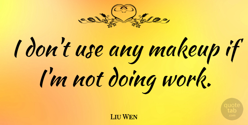 Liu Wen Quote About Makeup, Work: I Dont Use Any Makeup...