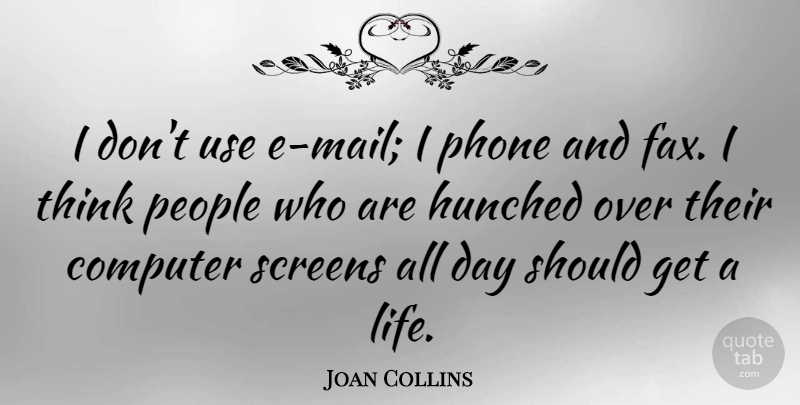 Joan Collins Quote About Thinking, Phones, People: I Dont Use E Mail...