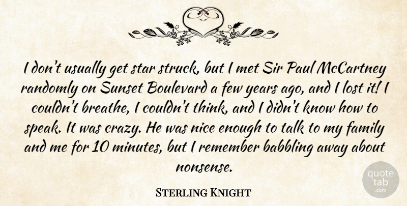 Sterling Knight Quote About Babbling, Boulevard, Family, Few, Lost: I Dont Usually Get Star...