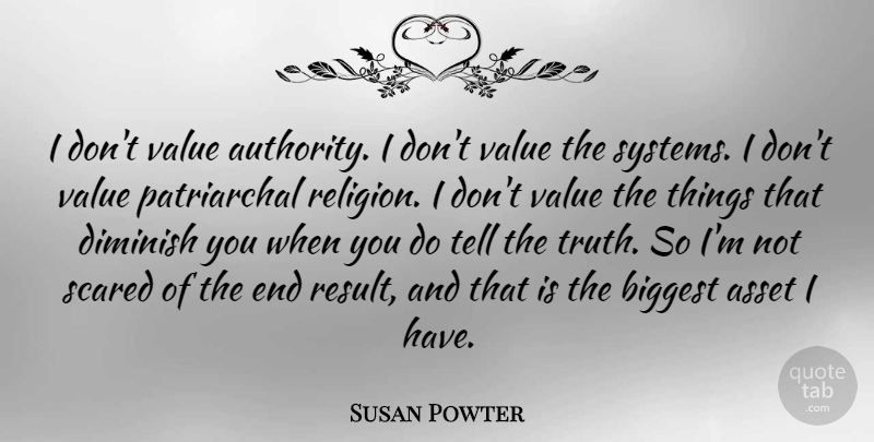 Susan Powter Quote About Scared, Telling The Truth, Authority: I Dont Value Authority I...