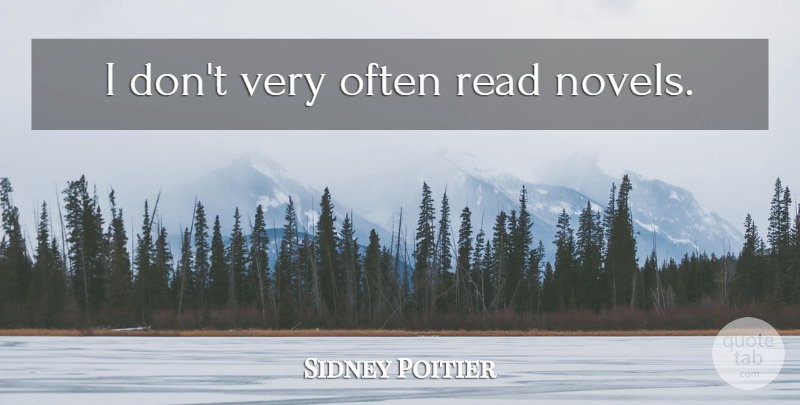 Sidney Poitier Quote About Novel: I Dont Very Often Read...