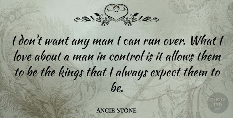 Angie Stone Quote About Expect, Love, Man, Run: I Dont Want Any Man...
