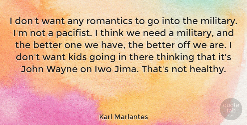 Karl Marlantes Quote About Military, Kids, Thinking: I Dont Want Any Romantics...