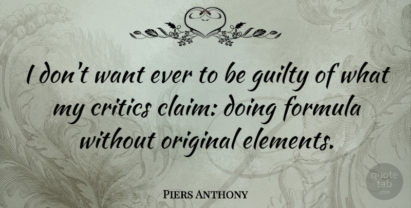 Piers Anthony Quote About Elements, Want, Guilty: I Dont Want Ever To...