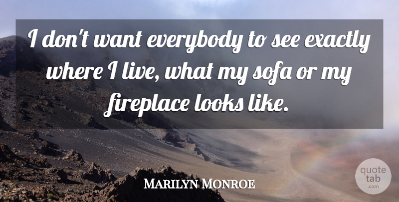 Marilyn Monroe Quote About Inspiring, Want, Looks: I Dont Want Everybody To...