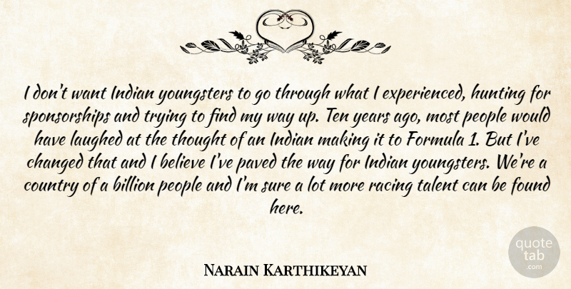 Narain Karthikeyan Quote About Believe, Billion, Changed, Country, Formula: I Dont Want Indian Youngsters...