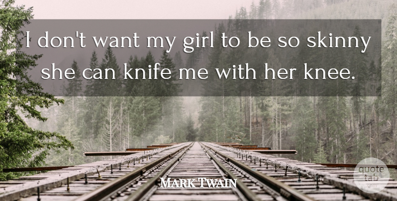 Mark Twain Quote About Girl, Knives, Want: I Dont Want My Girl...