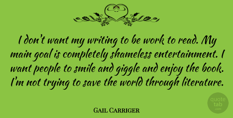 Gail Carriger Quote About Enjoy, Giggle, Main, People, Save: I Dont Want My Writing...