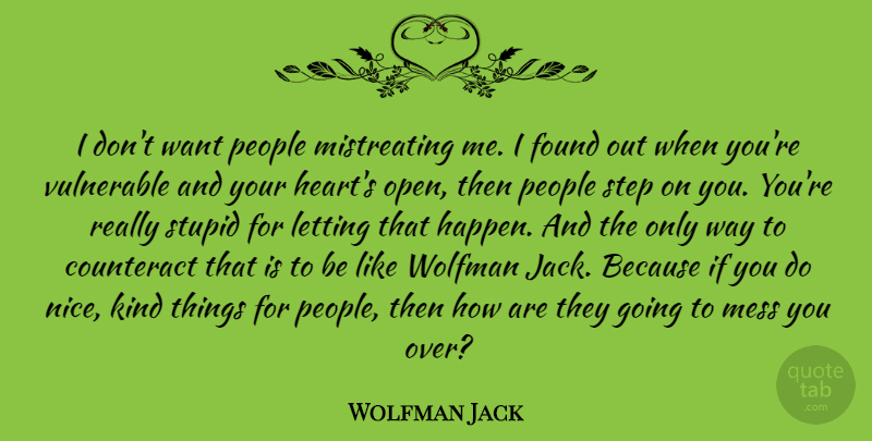 Wolfman Jack Quote About Counteract, Found, Letting, Mess, People: I Dont Want People Mistreating...