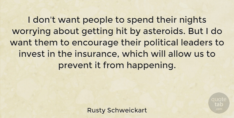 Rusty Schweickart Quote About Allow, Encourage, Hit, Invest, Nights: I Dont Want People To...