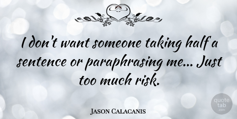 Jason Calacanis Quote About Sentence: I Dont Want Someone Taking...