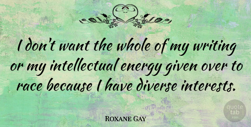 Roxane Gay Quote About Diverse, Given: I Dont Want The Whole...