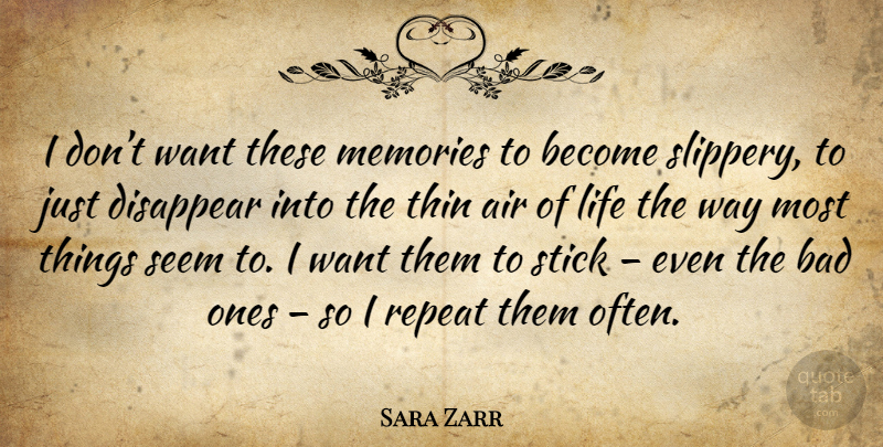 Sara Zarr Quote About Memories, Air, Want: I Dont Want These Memories...