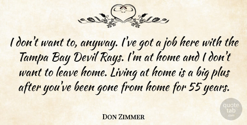 Don Zimmer Quote About Bay, Devil, Gone, Home, Job: I Dont Want To Anyway...
