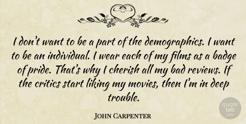 John Carpenter Quote About Pride, Want, Film: I Dont Want To Be...