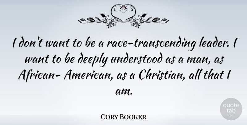 Cory Booker Quote About Deeply, Understood: I Dont Want To Be...