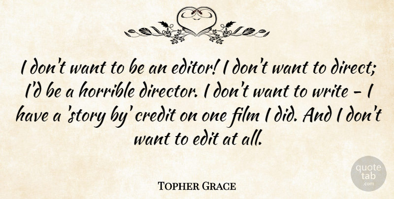Topher Grace Quote About Writing, Editors, Stories: I Dont Want To Be...