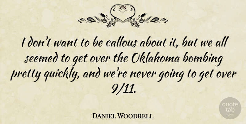 Daniel Woodrell Quote About Bombing: I Dont Want To Be...