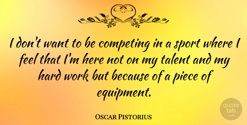 Oscar Pistorius Quote About Sports, Hard Work, Pieces: I Dont Want To Be...