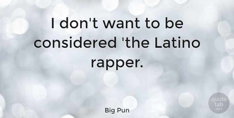 Big Pun Quote About Rapper, Want, Latino: I Dont Want To Be...