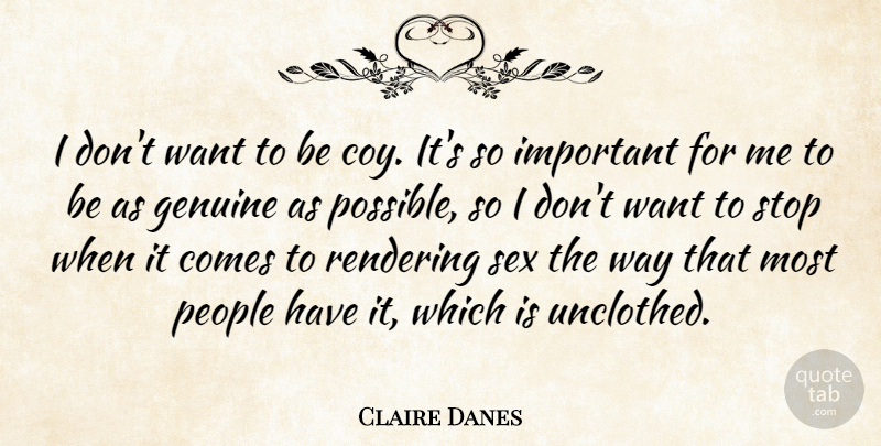Claire Danes Quote About Sex, People, Important: I Dont Want To Be...