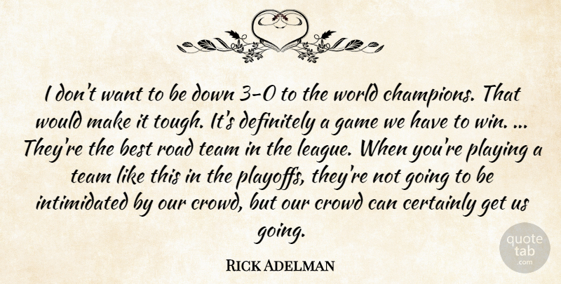 Rick Adelman Quote About Best, Certainly, Crowd, Definitely, Game: I Dont Want To Be...