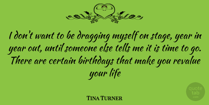Tina Turner Quote About Years, Want, Certain: I Dont Want To Be...