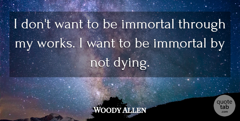 Woody Allen Quote About Death, Suicide, Dying: I Dont Want To Be...