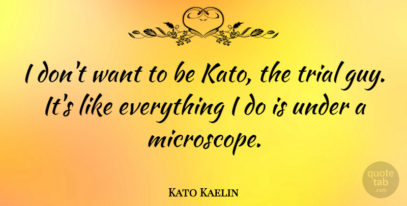 Kato Kaelin Quote About American Celebrity: I Dont Want To Be...