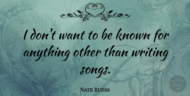 Nate Ruess Quote About Song, Writing, Want: I Dont Want To Be...