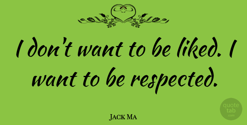 Jack Ma Quote About Want: I Dont Want To Be...