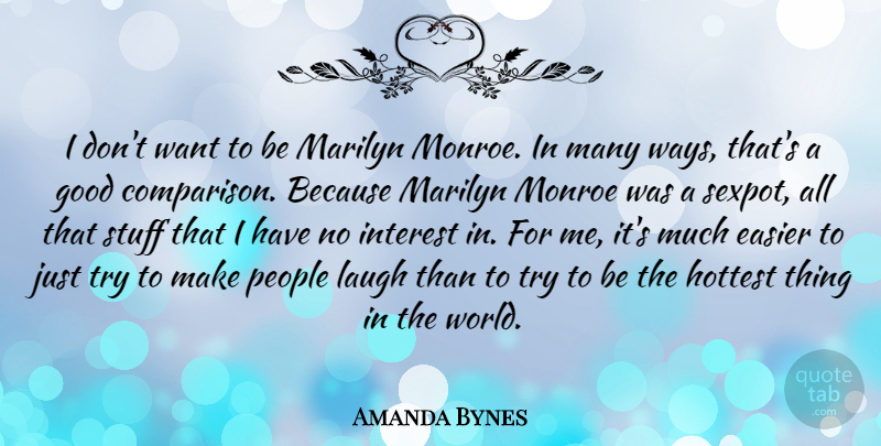 Amanda Bynes Quote About People, Laughing, Trying: I Dont Want To Be...