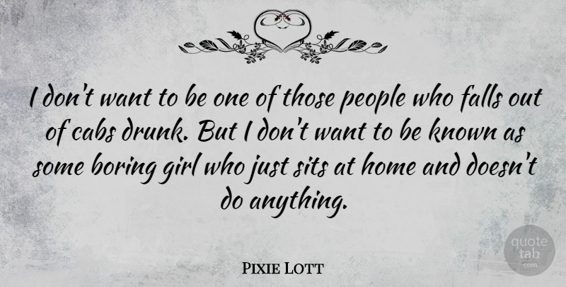 Pixie Lott Quote About Girl, Fall, Home: I Dont Want To Be...