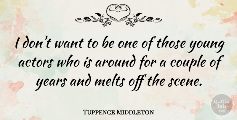 Tuppence Middleton Quote About undefined: I Dont Want To Be...